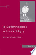 Popular Feminist Fiction as American Allegory : Representing National Time /