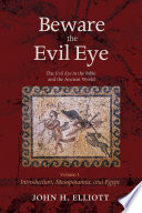 Beware the evil eye : the evil eye in the Bible and the ancient world /