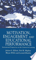 Motivation, Engagement and Educational Performance : International Perspectives on the Contexts for Learning /