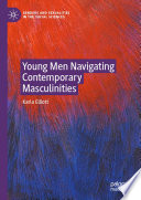 Young Men Navigating Contemporary Masculinities /