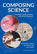 Composing science : a facilitator's guide to writing in the science classroom /