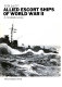 Allied escort ships of World War II : a complete survey /
