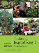 Restoring tropical forests : a practical guide /