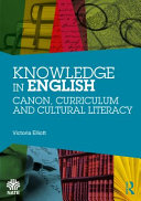 Knowledge in English : canon, curriculum and cultural literacy /