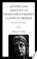 Gender and identity in Franz Grillparzer's classical dramas : figuring the female /