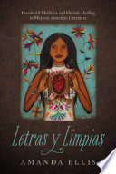 Letras y limpias : decolonial medicine and holistic healing in Mexican American literature /