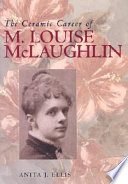 The ceramic career of M. Louise McLaughlin /
