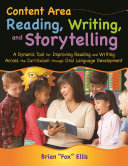 Content area reading, writing, and storytelling : a dynamic tool for improving reading and writing across the curriculum through oral language development /