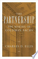 The partnership : the making of Goldman Sachs /