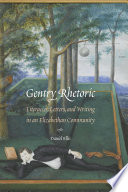 Gentry rhetoric : literacies, letters, and writing in an Elizabethan community /