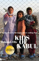 Kids of Kabul : living bravely through a never-ending war /