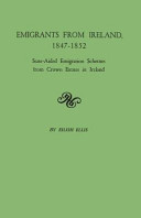 Emigrants from Ireland, 1847-1852 : state-aided emigration schemes from crown estates in Ireland /