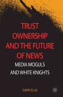 Trust ownership and the future of news : media moguls and white knights /
