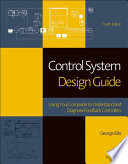 Control system design guide : using your computer to understand and diagnose feedback controllers /