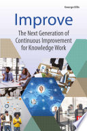 Improve : the next generation of continuous improvement for knowledge work /