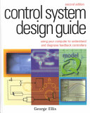 Control system design guide : using your computer to understand and diagnose feedback controllers /