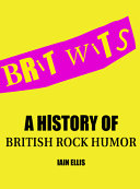 Brit wits : a history of British rock humor /