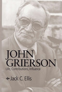 John Grierson : life, contributions, influence /