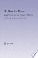 No place for home : spatial constraint and character flight in the novels of Cormac McCarthy /