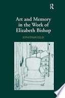 Art and memory in the work of Elizabeth Bishop /