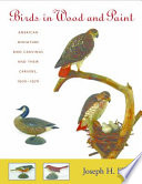 Birds in wood and paint : American miniature bird carvings and their carvers, 1900-1970 /