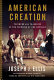 American creation : triumphs and tragedies at the founding of the republic /