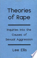 Theories of rape : inquiries into the causes of sexual aggression /