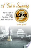 A call to leadership : the first fifty years of the Indiana Association of Public School Superintendents /
