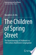 The Children of Spring Street : The Bioarchaeology of Childhood in a 19th Century Abolitionist Congregation /