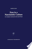 Eros in a Narcissistic Culture : An Analysis Anchored in the Life-World /