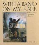 With a banjo on my knee : a musical journey from slavery to freedom /