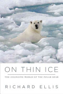 On thin ice : the changing world of the polar bear /