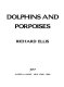 Dolphins and porpoises /