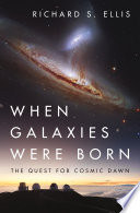 When galaxies were born : the quest for cosmic dawn /