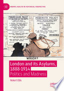 London and its asylums, 1888-1914 : politics and madness /