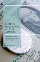 China on the ground in Latin America : challenges for the Chinese and impacts on the region /