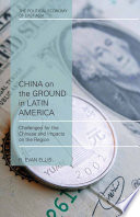 China on the ground in Latin America : challenges for the Chinese and impacts on the region /