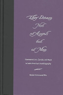 They dream not of angels but of men : homoeroticism, gender, and race in Latin American autobiography /