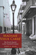 Madame Vieux Carré : the French Quarter in the twentieth century /