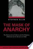 The mask of anarchy : the destruction of Liberia and the religious dimension of an African civil war.