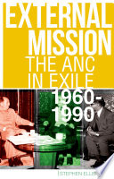 External mission : the ANC in exile, 1960-1990 /