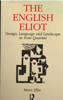The English Eliot : design, language, and landscape in Four quartets /