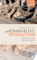 The Roman retail revolution : the socio-economic world of the taberna /
