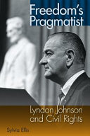 Freedom's pragmatist : Lyndon Johnson and civil rights /
