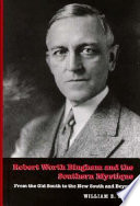 Robert Worth Bingham and the Southern mystique : from the Old South to the New South and beyond /