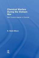 Chemical warfare during the Vietnam War : riot control agents in combat /