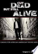 Cut dead but still alive : caring for African American young men /