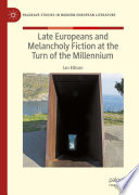 Late Europeans and Melancholy Fiction at the Turn of the Millennium /
