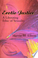 Erotic justice : a liberating ethic of sexuality /
