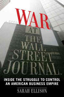 War at the Wall Street journal : inside the struggle to control an American business empire /